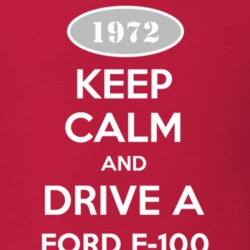 Keep Calm and Drive A 1972 F-100 T Shirt