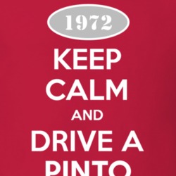 Keep Calm and Drive A 1972 Pinto T Shirt