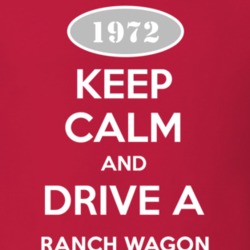 Keep Calm and Drive A 1972 Ranch Wagon T Shirt