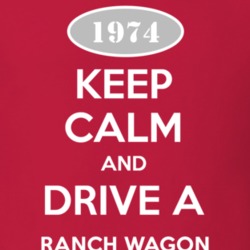 Keep Calm and Drive A 1974 Ranch Wagon T Shirt
