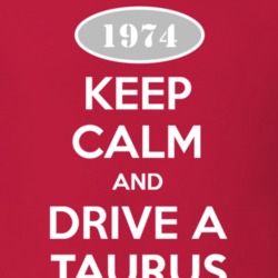Keep Calm and Drive A 1974 Taurus T Shirt
