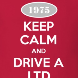 Keep Calm and Drive A 1975 LTD T Shirt