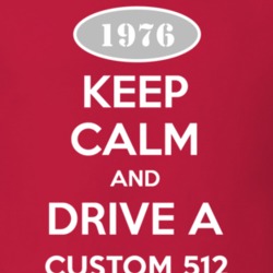 Keep Calm and Drive A 1976 Custom 512 T Shirt