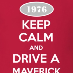 Keep Calm and Drive A 1976 Maverick T Shirt