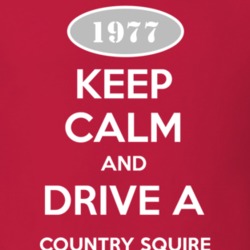 Keep Calm and Drive A 1977 Country Squire T Shirt