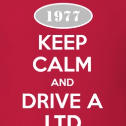 Keep Calm and Drive A 1977 LTD T Shirt