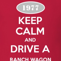 Keep Calm and Drive A 1977 Ranch Wagon T Shirt