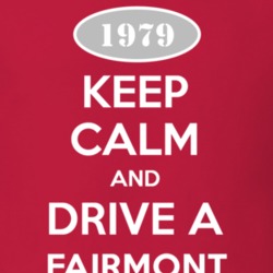 Keep Calm and Drive A 1979 Fairmont T Shirt