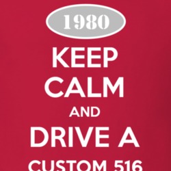 Keep Calm and Drive A 1980 Custom 516 T Shirt