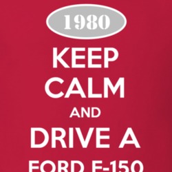 Keep Calm and Drive A 1980 F-150 T Shirt