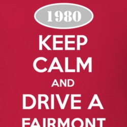 Keep Calm and Drive A 1980 Fairmont T Shirt