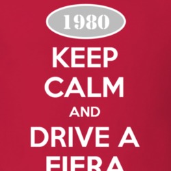 Keep Calm and Drive A 1980 Fiera T Shirt