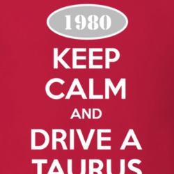 Keep Calm and Drive A 1980 Taurus T Shirt