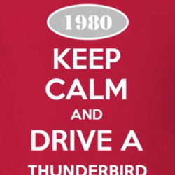 Keep Calm and Drive A 1980 Thunderbird T Shirt