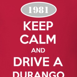 Keep Calm and Drive A 1981 Durango T Shirt