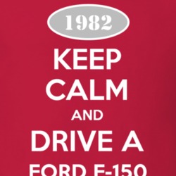 Keep Calm and Drive A 1982 F-150 T Shirt