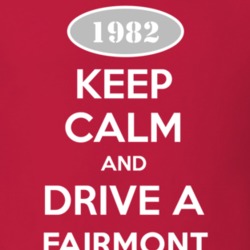 Keep Calm and Drive A 1982 Fairmont T Shirt