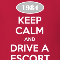 Keep Calm and Drive A 1984 Escort T Shirt