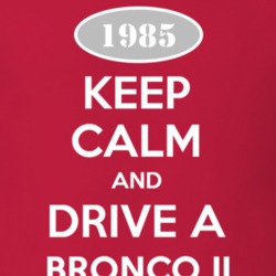 Keep Calm and Drive A 1985 Bronco II T Shirt