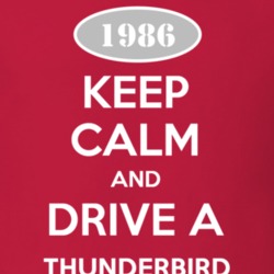 Keep Calm and Drive A 1986 Thunderbird T Shirt