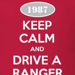 Keep Calm and Drive A 1987 Ranger T Shirt