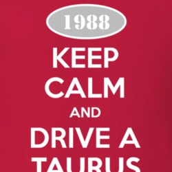 Keep Calm and Drive A 1988 Taurus T Shirt