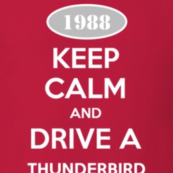 Keep Calm and Drive A 1988 Thunderbird T Shirt