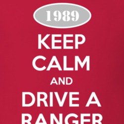 Keep Calm and Drive A 1989 Ranger T Shirt