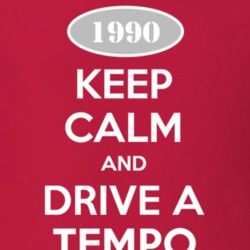 Keep Calm and Drive A 1990 Tempo T Shirt