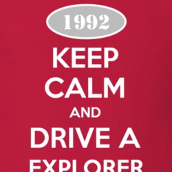 Keep Calm and Drive A 1992 Explorer T Shirt