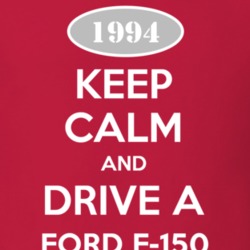 Keep Calm and Drive A 1994 F-150 T Shirt