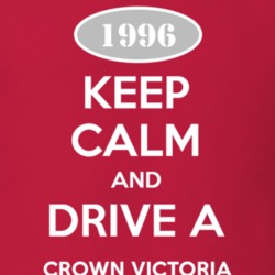Keep Calm and Drive A 1996 Crown Victoria T Shirt