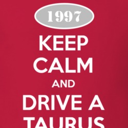 Keep Calm and Drive A 1997 Taurus T Shirt