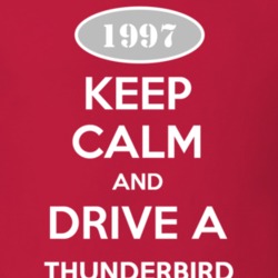 Keep Calm and Drive A 1997 Thunderbird T Shirt