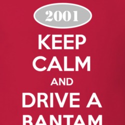 Keep Calm and Drive A 2001 Bantam T Shirt