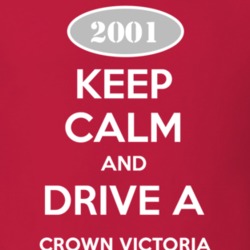 Keep Calm and Drive A 2001 Crown Victoria T Shirt