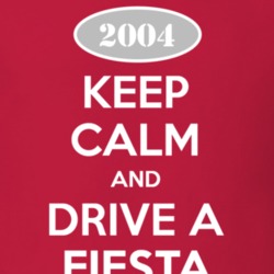 Keep Calm and Drive A 2004 Fiesta T Shirt
