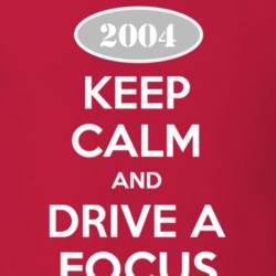 Keep Calm and Drive A 2004 Focus T Shirt