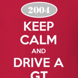 Keep Calm and Drive A 2004 GT T Shirt