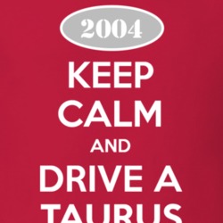 Keep Calm and Drive A 2004 Taurus T Shirt