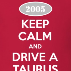 Keep Calm and Drive A 2005 Taurus T Shirt