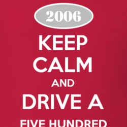 Keep Calm and Drive A 2006 Five Hundred T Shirt