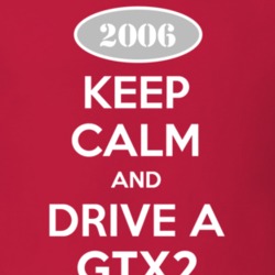 Keep Calm and Drive A 2006 GTX2 T Shirt