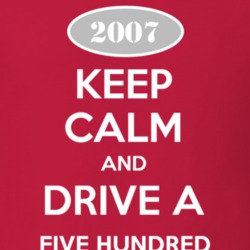 Keep Calm and Drive A 2007 Five Hundred T Shirt