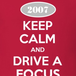 Keep Calm and Drive A 2007 Focus T Shirt