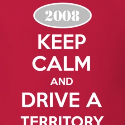 Keep Calm and Drive A 2008 Territory T Shirt