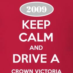 Keep Calm and Drive A 2009 Crown Victoria T Shirt