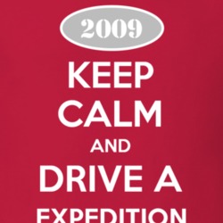 Keep Calm and Drive A 2009 Expedition T Shirt