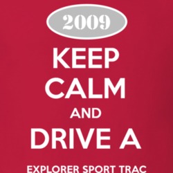 Keep Calm and Drive A 2009 Explorer Sport Trac T Shirt