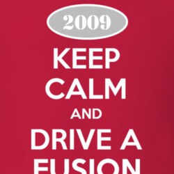 Keep Calm and Drive A 2009 Fusion T Shirt